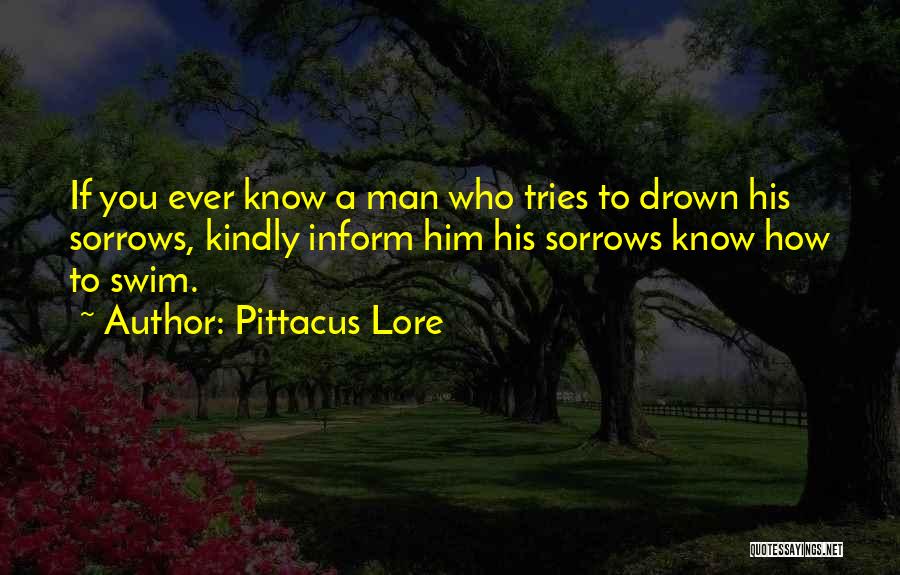 Drown Your Sorrows Quotes By Pittacus Lore