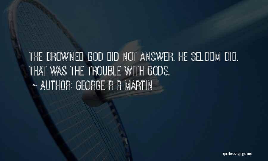 Drowned God Quotes By George R R Martin