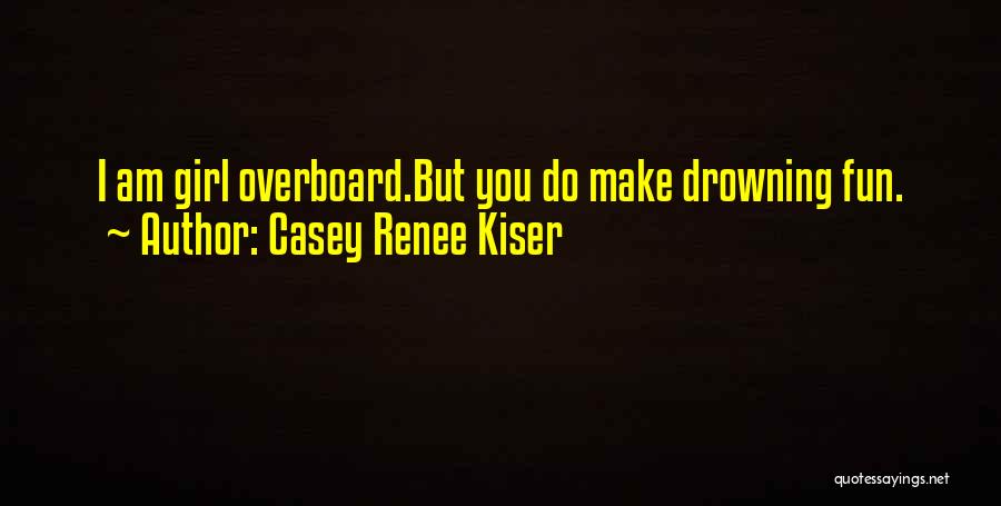 Drowning In Love Quotes By Casey Renee Kiser