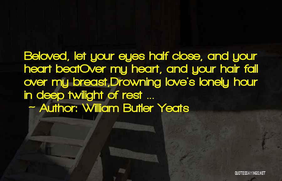 Drowning In Love Quotes By William Butler Yeats