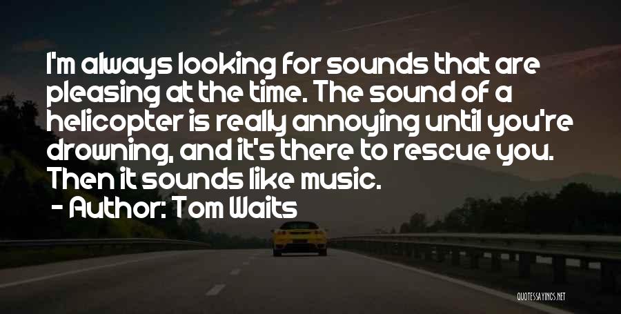 Drowning In Music Quotes By Tom Waits