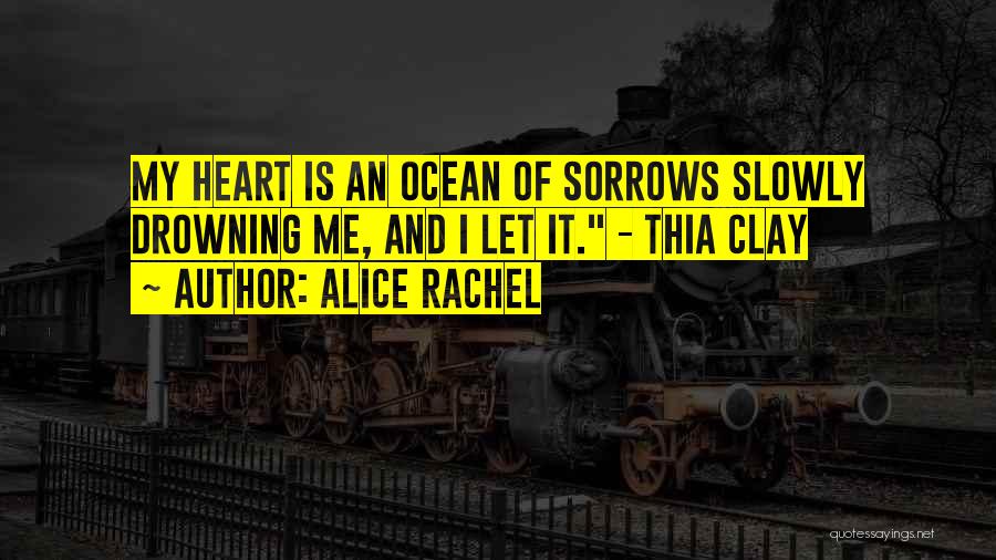 Drowning My Sorrows Quotes By Alice Rachel