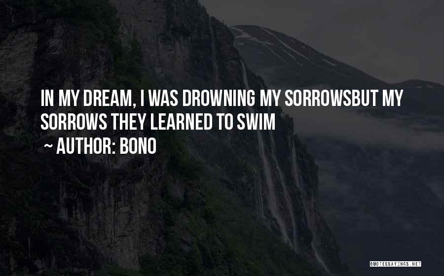 Drowning My Sorrows Quotes By Bono