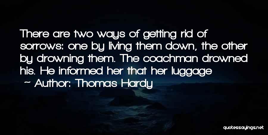 Drowning My Sorrows Quotes By Thomas Hardy