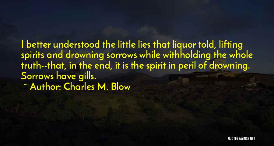 Drowning Your Sorrows In Alcohol Quotes By Charles M. Blow