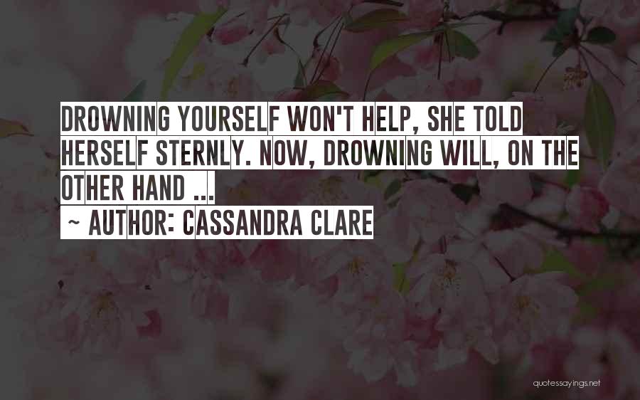Drowning Yourself Quotes By Cassandra Clare