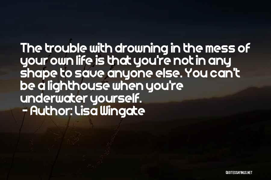 Drowning Yourself Quotes By Lisa Wingate