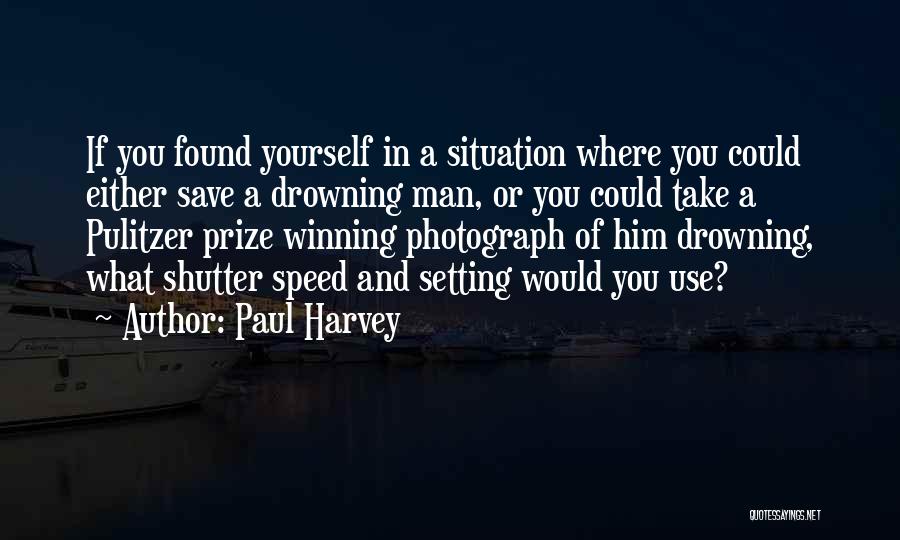 Drowning Yourself Quotes By Paul Harvey