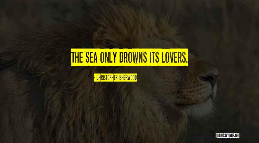 Drowns Quotes By Christopher Isherwood Drowns Quotes By Christopher Isherwood