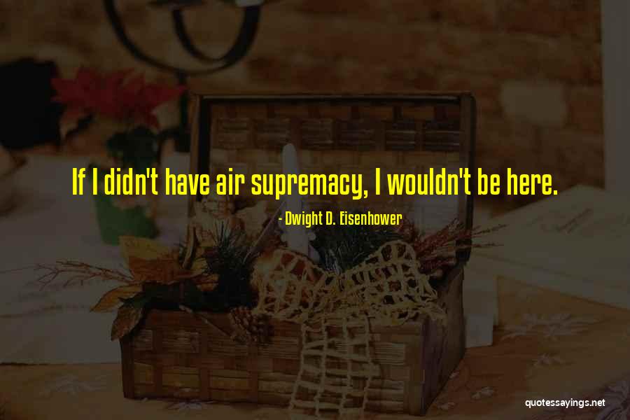 Dru Hicks The Only Reason He Looked Up Quotes By Dwight D. Eisenhower Dru Hicks The Only Reason He Looked Up Quotes By Dwight D. Eisenhower