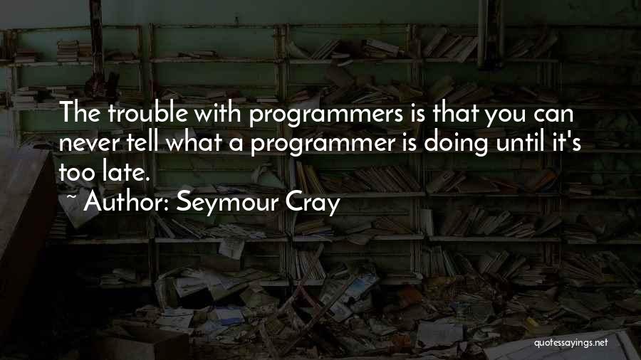 Drubonik Quotes By Seymour Cray