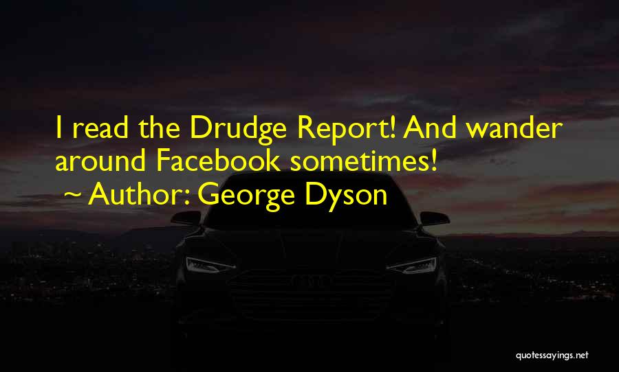 Drudge Quotes By George Dyson