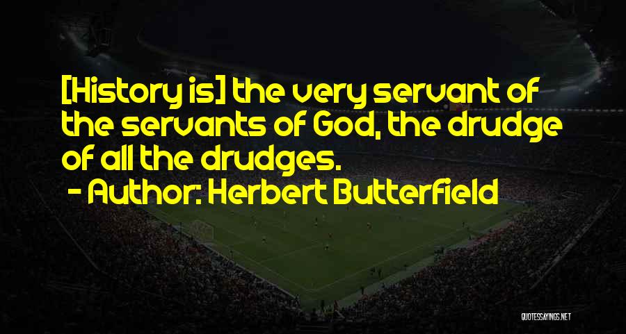 Drudge Quotes By Herbert Butterfield
