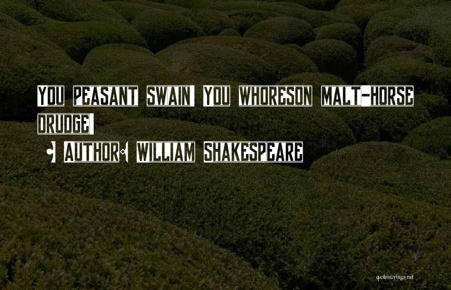 Drudge Quotes By William Shakespeare