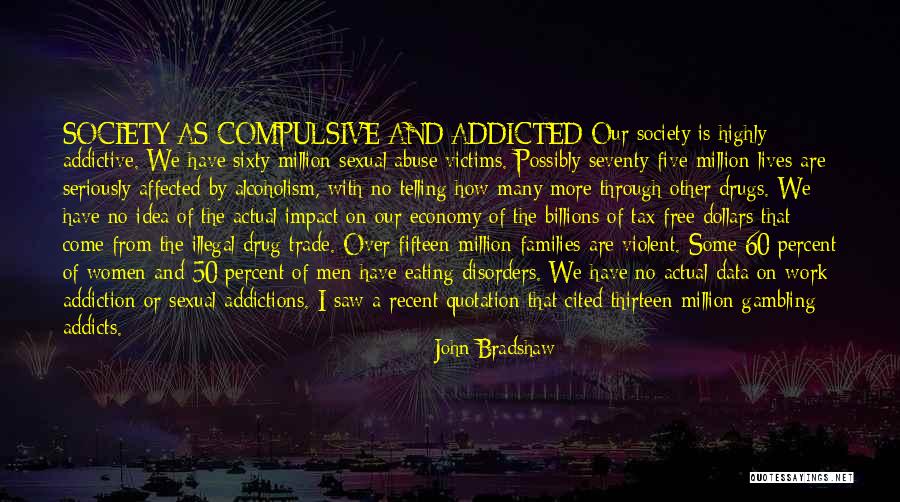 Drug Abuse & Alcoholism Quotes By John Bradshaw