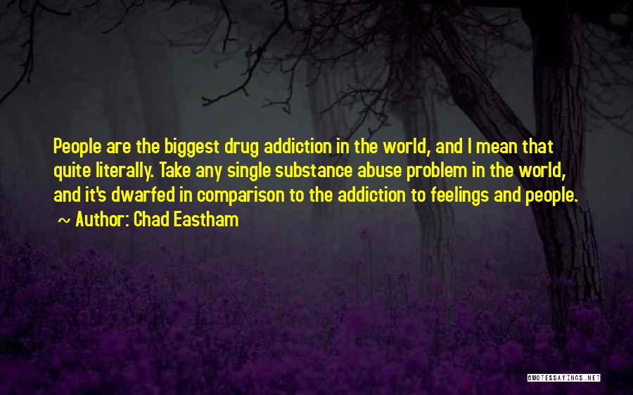 Drug Abuse And Addiction Quotes By Chad Eastham