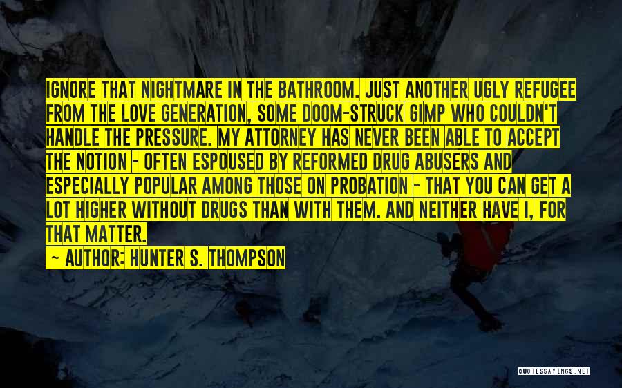 Drug Abusers Quotes By Hunter S. Thompson