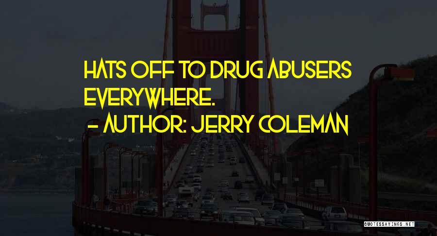 Drug Abusers Quotes By Jerry Coleman
