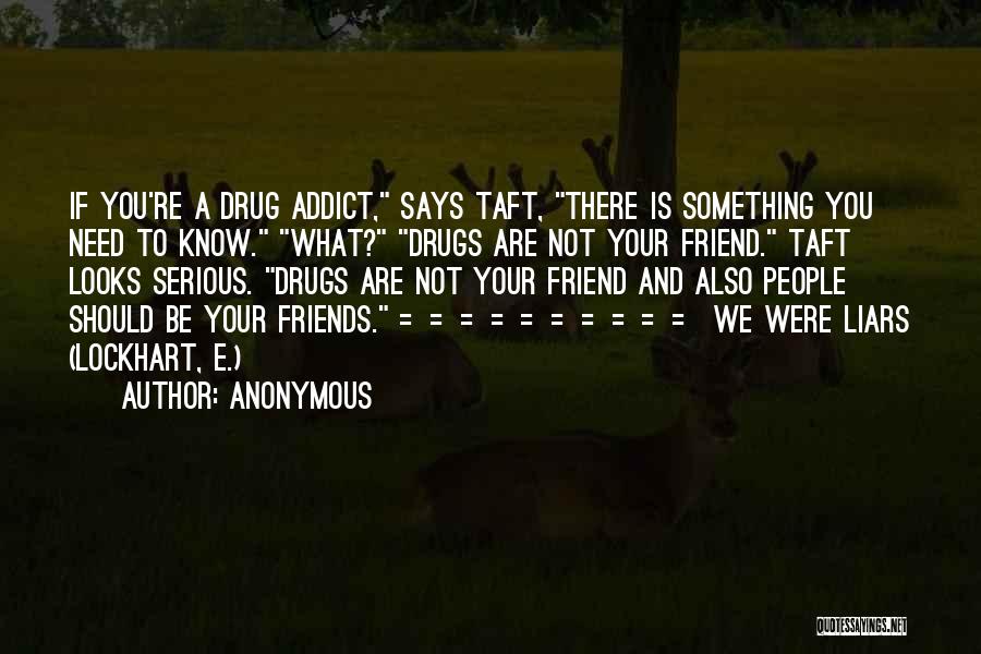 Drug Addict Friend Quotes By Anonymous