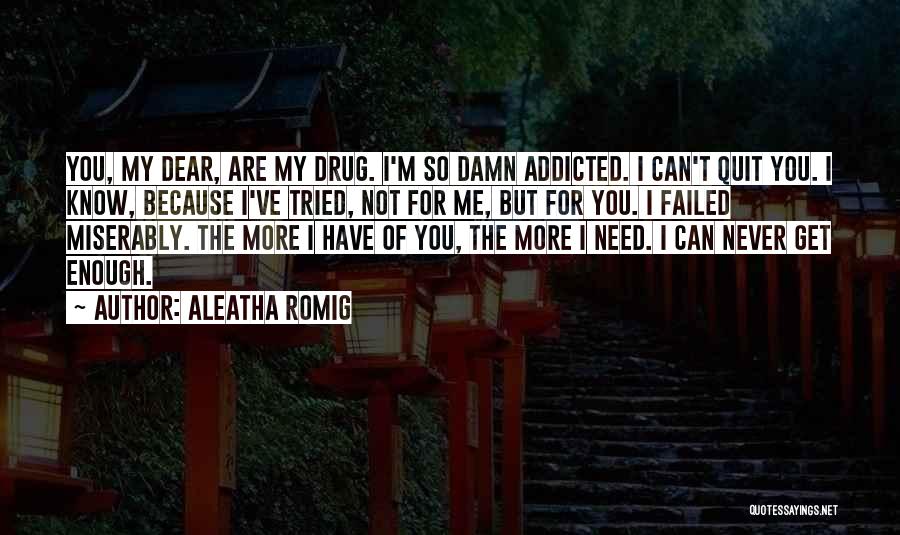 Drug Addicted Quotes By Aleatha Romig