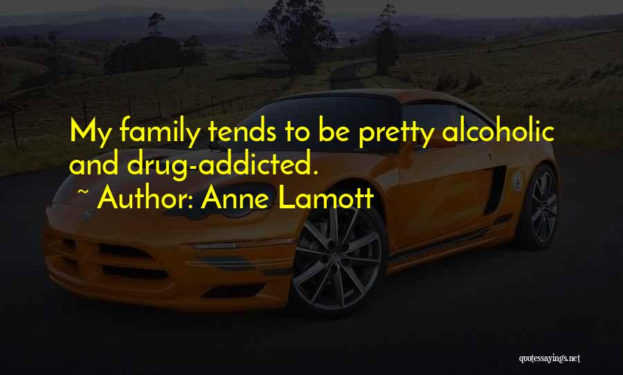 Drug Addicted Quotes By Anne Lamott