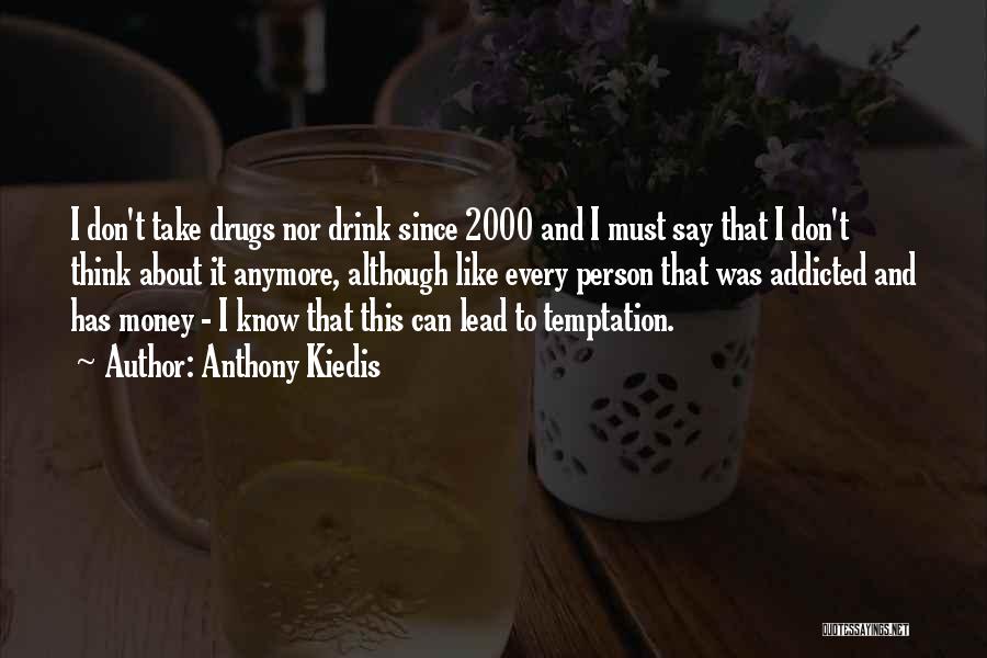 Drug Addicted Quotes By Anthony Kiedis