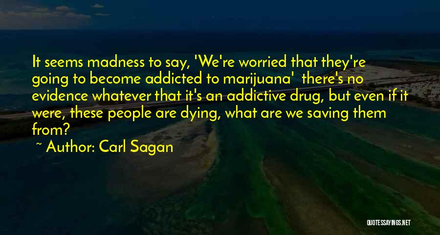 Drug Addicted Quotes By Carl Sagan