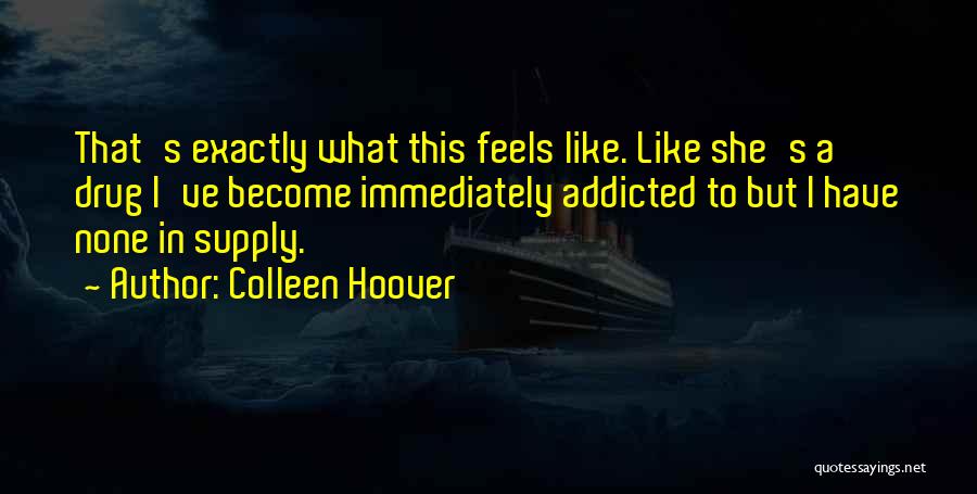 Drug Addicted Quotes By Colleen Hoover