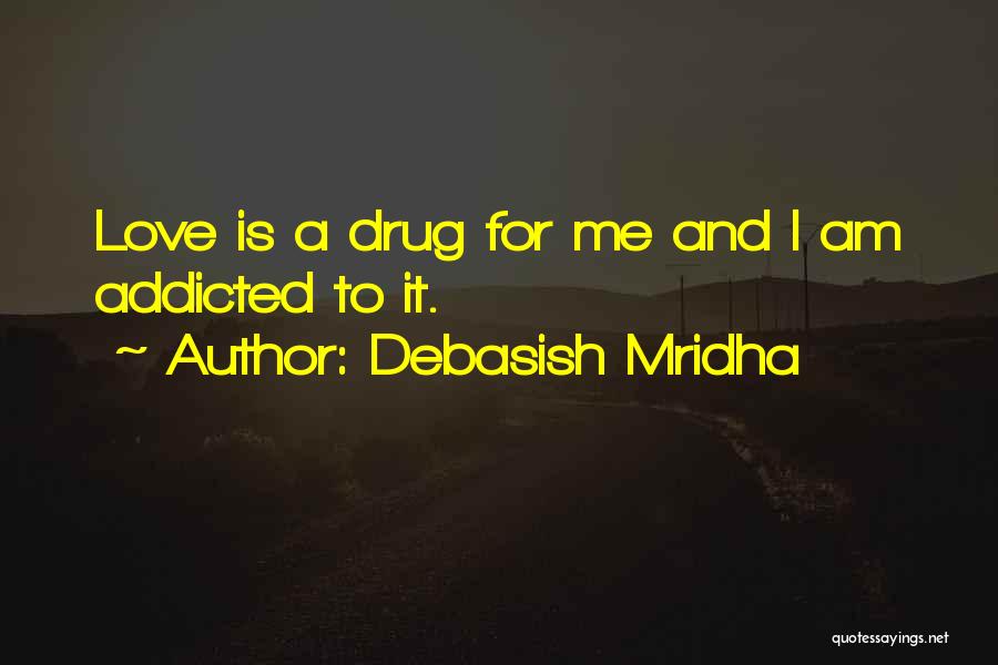 Drug Addicted Quotes By Debasish Mridha