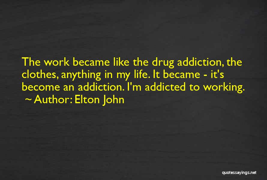 Drug Addicted Quotes By Elton John