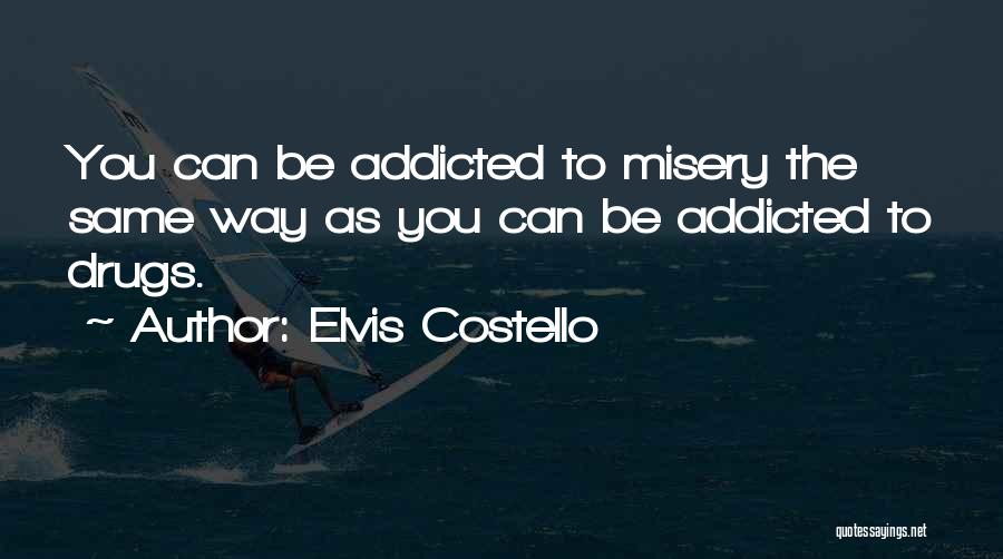 Drug Addicted Quotes By Elvis Costello