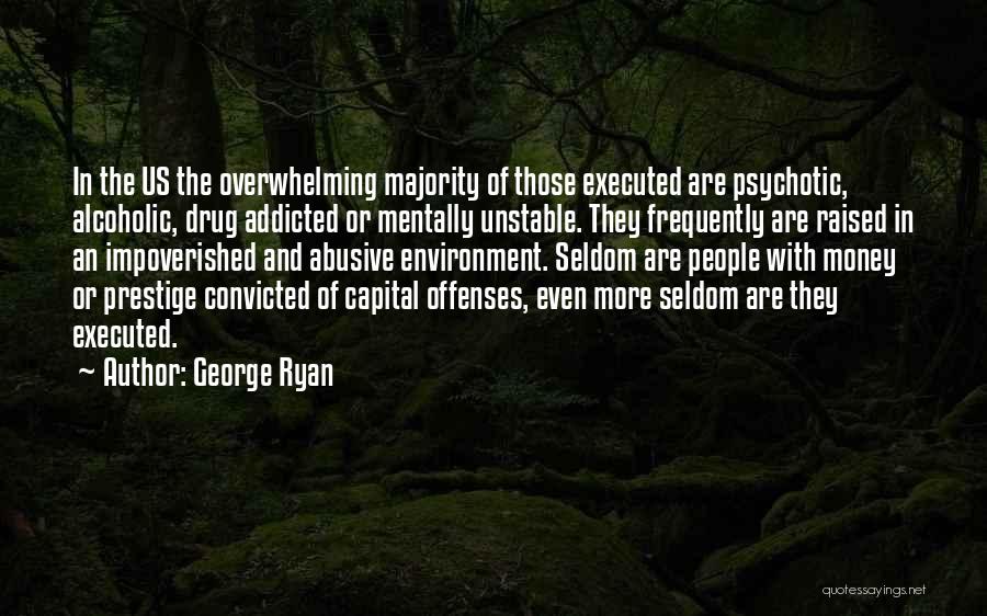 Drug Addicted Quotes By George Ryan