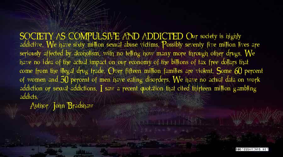Drug Addicted Quotes By John Bradshaw