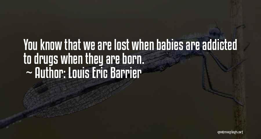 Drug Addicted Quotes By Louis Eric Barrier