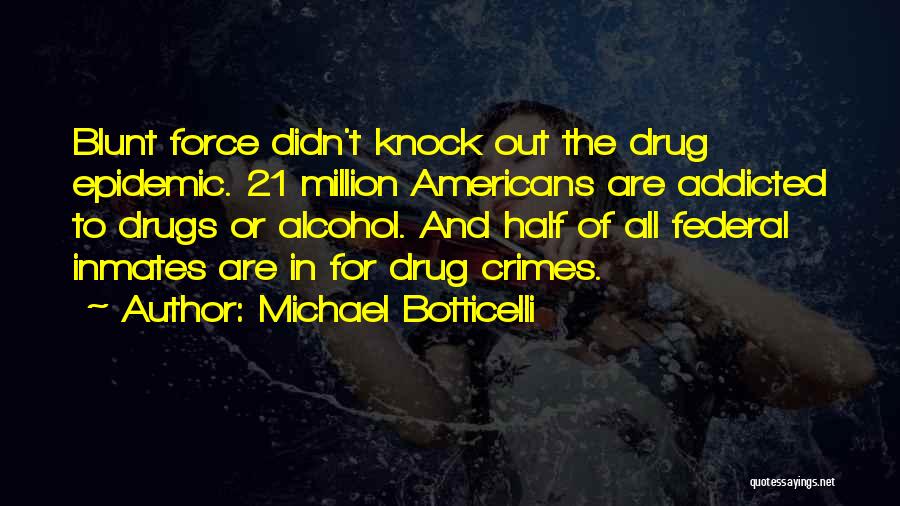 Drug Addicted Quotes By Michael Botticelli