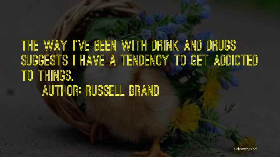 Drug Addicted Quotes By Russell Brand