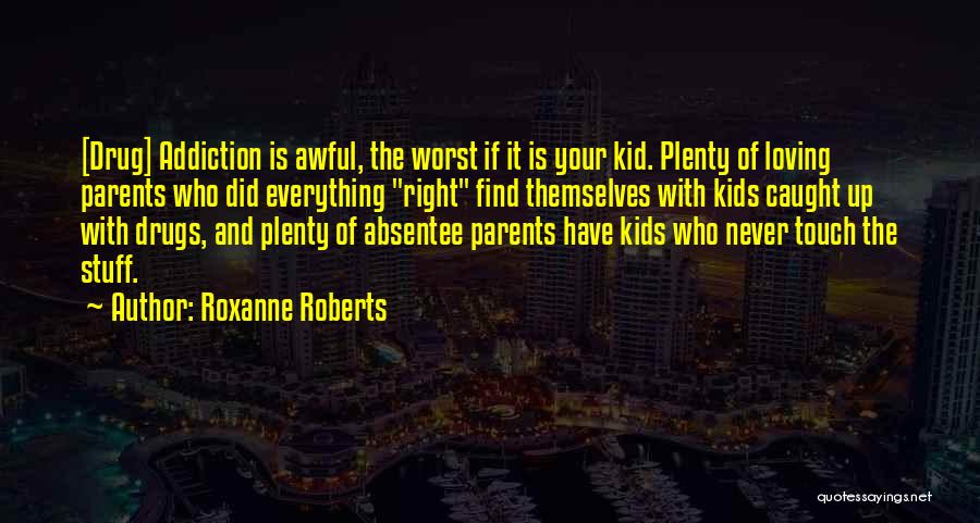 Drug Addiction Parents Quotes By Roxanne Roberts