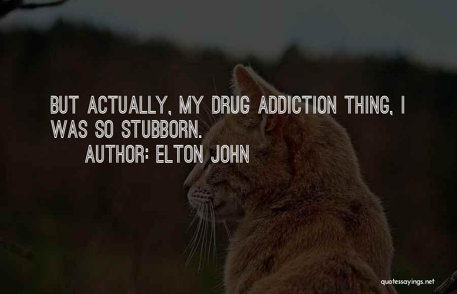 Drug Addiction Quotes By Elton John