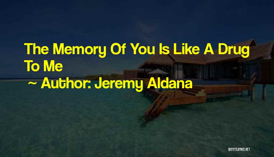 Drug Addiction Quotes By Jeremy Aldana