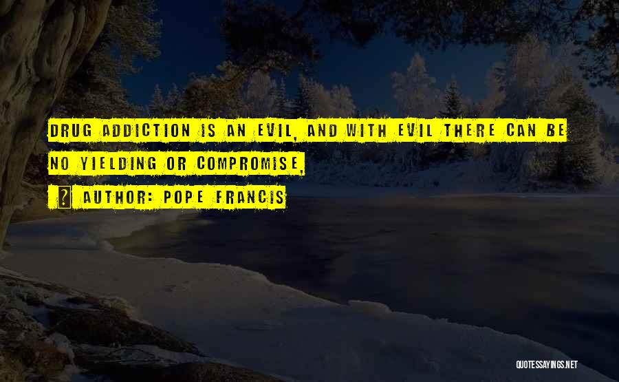 Drug Addiction Quotes By Pope Francis