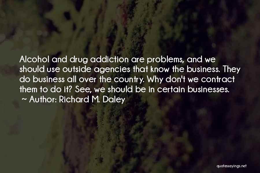 Drug Addiction Quotes By Richard M. Daley