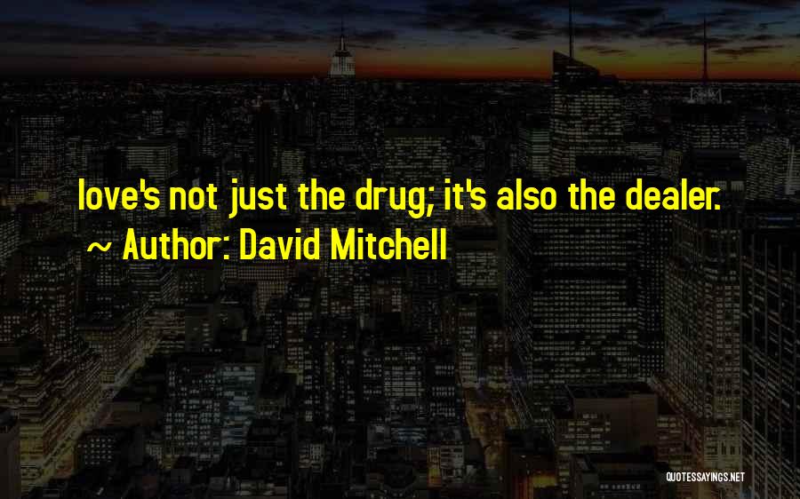 Drug Dealer Quotes By David Mitchell