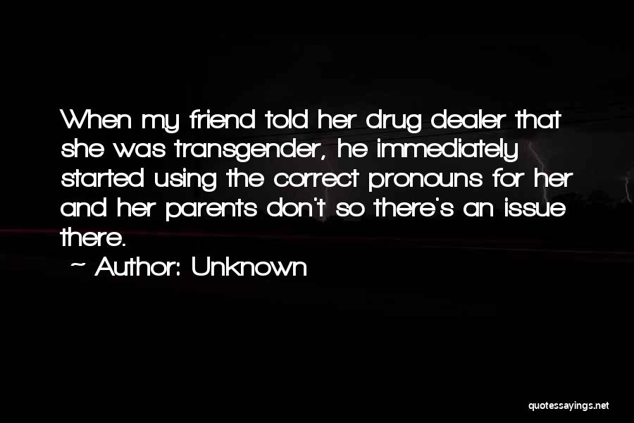 Drug Dealer Quotes By Unknown