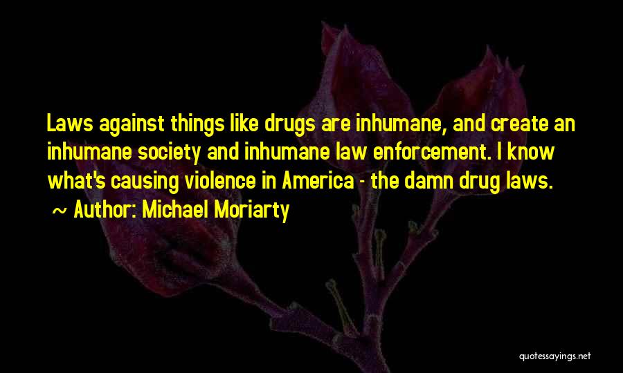 Drug Enforcement Quotes By Michael Moriarty