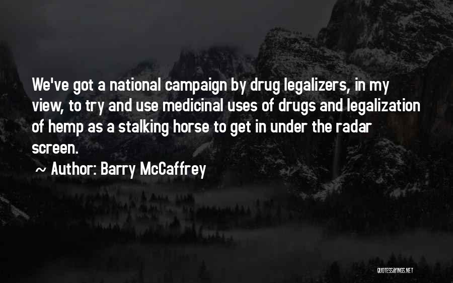 Drug Legalization Quotes By Barry McCaffrey