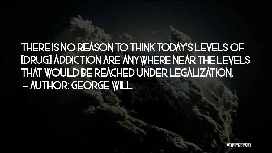 Drug Legalization Quotes By George Will