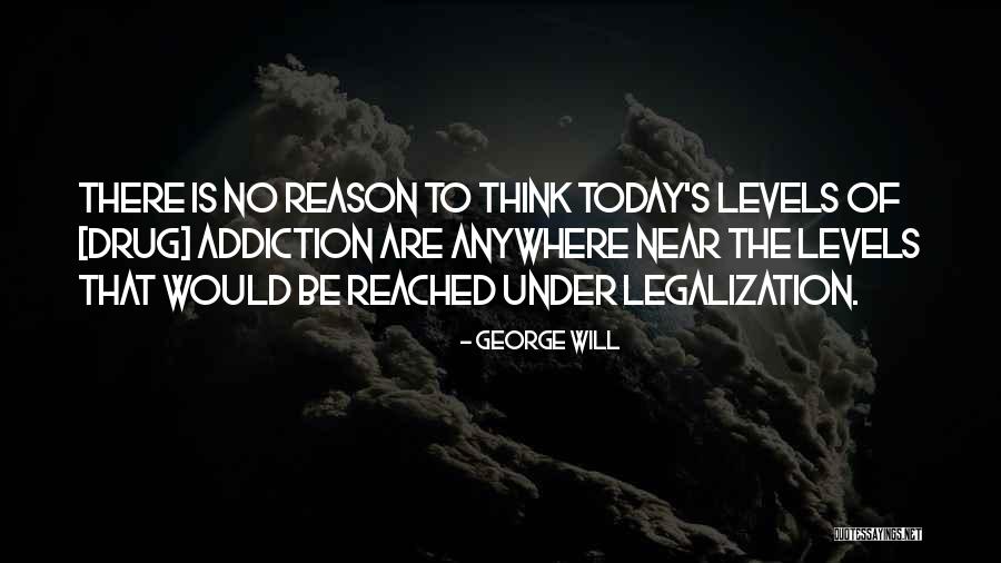 Drug Legalization Quotes By George Will