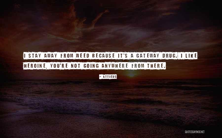 Drug Like Weed Quotes By Atticus Drug Like Weed Quotes By Atticus
