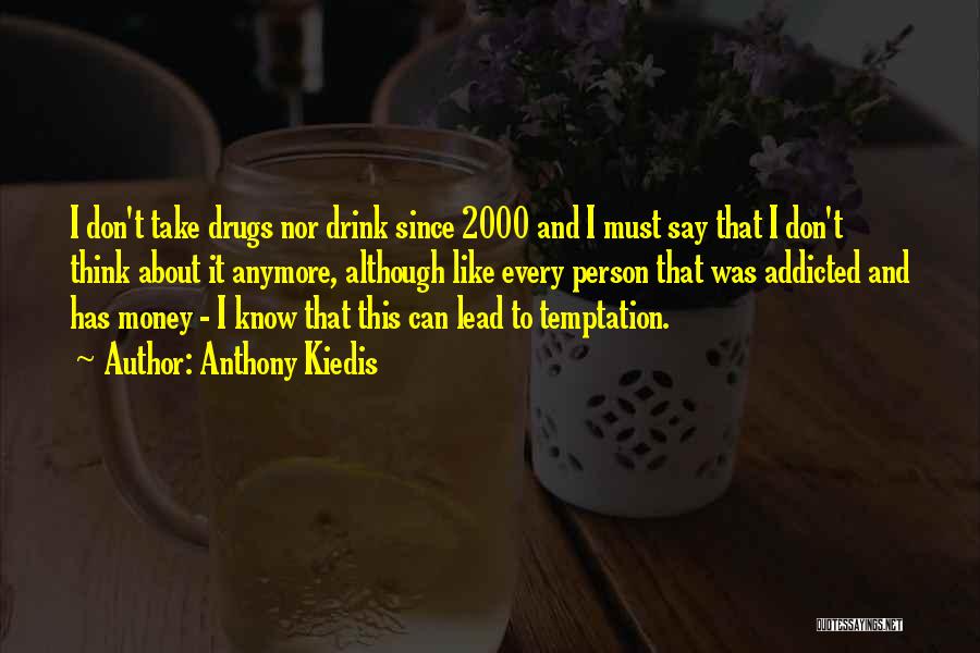 Drug Money Quotes By Anthony Kiedis