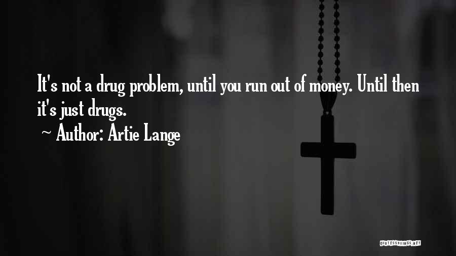 Drug Money Quotes By Artie Lange